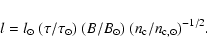 \begin{displaymath}l = l_{\rm\odot} ~ (\tau/\tau_\odot) ~ (B/B_\odot) ~ (n_{\rm c}/n_{\rm c,\odot})^{-1/2} .
\end{displaymath}