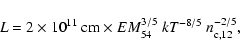 \begin{displaymath}L = 2\times 10^{11}~{\rm cm} \times EM_{54}^{3/5} ~ kT^{-8/5} ~ n_{\rm c,12}^{-2/5},
\end{displaymath}