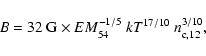 \begin{displaymath}B = 32~{\rm G} \times EM_{54}^{-1/5} ~ kT^{17/10} ~ n_{\rm c,12}^{3/10} ,
\end{displaymath}