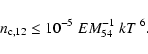 \begin{displaymath}n_{\rm c,12} \le 10^{-5} ~ EM_{54}^{-1} ~ kT^{~6}.
\end{displaymath}