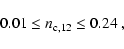 \begin{displaymath}0.01 \le n_{\rm c,12} \le 0.24~\rm ,
\end{displaymath}