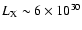 $L_{\rm X} \sim 6 \times 10^{30}$