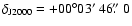 $\delta_{\rm J2000}=+00\degr03\hbox{$^\prime$ }46\hbox{$.\!\!^{\prime\prime}$ }0$