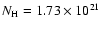 $N_{\rm H}=1.73\times 10^{21}$