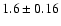 $ 1.6 \pm 0.16$