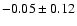 $-0.05 \pm 0.12$