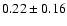$ 0.22 \pm 0.16$