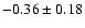$-0.36 \pm 0.18$