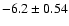 $-6.2 \pm 0.54$