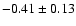 $-0.41 \pm 0.13$