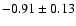 $ -0.91 \pm 0.13$