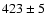 $423 \pm 5$