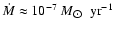 $\dot{M} \approx 10^{-7}\
{M_{\hbox{$\odot$ }}~\rm yr^{-1}}$