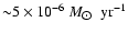 ${\sim} 5 \times 10^{-6}\
{M_{\hbox{$\odot$ }}~\rm yr^{-1}}$
