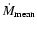 $\dot{M}_{\rm mean}$