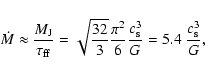 \begin{displaymath}\dot{M} \approx \frac{M_{\rm J}}{\tau_{\rm ff}} =
\sqrt{\frac...
...c{\pi^2}{6} \frac{c_{\rm s}^3}{G} =
5.4~\frac{c_{\rm s}^3}{G},
\end{displaymath}