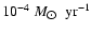 $10^{-4}~{M_{\hbox{$\odot$ }}~\rm yr^{-1}}$