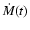 $\dot{M}(t)$