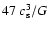 $47~c_{\rm s}^3/G$
