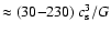 $\approx (30{-}230)~c_{\rm s}^3/G$