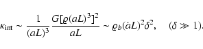 \begin{displaymath}
{\kappa}_{\rm int}\sim \frac{1}{(a L)^3} \frac{G [\varrho (...
... \sim \varrho_b (\dot{a} L)^2 \delta^2, \quad (\delta \gg 1).
\end{displaymath}