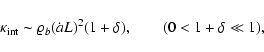 \begin{displaymath}
{\kappa}_{\rm int}\sim \varrho_b (\dot{a} L)^2 (1+\delta),
\qquad (0< 1+\delta \ll 1),
\end{displaymath}
