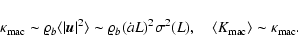 \begin{displaymath}
{\kappa}_{\rm mac}\sim \varrho_b \langle \vert{\vec u}\vert...
... \quad
\langle K_{\rm mac} \rangle \sim {\kappa}_{\rm mac}.
\end{displaymath}