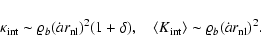 \begin{displaymath}
{\kappa}_{\rm int}\sim \varrho_b (\dot{a} r_{\rm nl})^2 (1 ...
...le K_{\rm int} \rangle \sim \varrho_b (\dot{a} r_{\rm nl})^2.
\end{displaymath}
