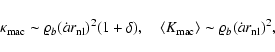 \begin{displaymath}
{\kappa}_{\rm mac}\sim \varrho_b (\dot{a} r_{\rm nl})^2 (1+...
...le K_{\rm mac} \rangle \sim \varrho_b (\dot{a} r_{\rm nl})^2,
\end{displaymath}