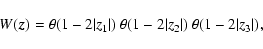 \begin{displaymath}
W({\vec z}) = \theta (1 - 2 \vert z_1\vert) \; \theta (1 - 2 \vert z_2\vert) \;
\theta (1 - 2 \vert z_3\vert),
\end{displaymath}