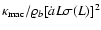 ${\kappa}_{\rm mac}/ \varrho_b
[\dot{a} L \sigma(L)]^2$
