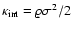${\kappa}_{\rm int}=\varrho \sigma^2 /2$