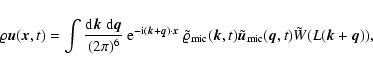 \begin{displaymath}\varrho {\vec u}({\vec x}, t) = \int \frac{{\rm d} {\vec k}~ ...
... u}_{\rm mic} ({\vec q}, t) \tilde{W} (L ({\vec k}+{\vec q})),
\end{displaymath}