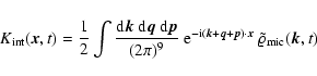 \begin{displaymath}
K_{\rm int} ({\vec x}, t) = \frac{1}{2}
\int \frac{{\rm d...
...ec p}) \cdot {\vec x}} ~ \tilde\varrho_{\rm mic} ({\vec k}, t)
\end{displaymath}