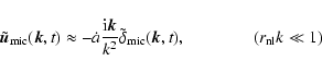 \begin{displaymath}\tilde{\vec u}_{\rm mic} ({\vec k}, t) \approx - \dot{a} \fra...
...lta_{\rm mic} ({\vec k}, t), \qquad\qquad (r_{\rm nl} k \ll 1)
\end{displaymath}