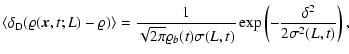 $\displaystyle \langle \delta_{\rm D} (\varrho({\vec x}, t; L)-\varrho) \rangle ...
...arrho_b (t) \sigma(L,t)}
\exp \left(-\frac{\delta^2}{2 \sigma^2 (L, t)}\right),$
