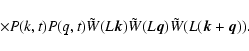 \begin{displaymath}\qquad\qquad \times P(k, t) P(q, t) \tilde{W}(L {\vec k}) \tilde{W}(L {\vec q}) \tilde{W}(L ({\vec k}+{\vec q})).
\end{displaymath}