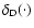 $\delta_{\rm D}(\cdot)$
