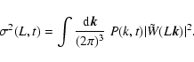 \begin{displaymath}\sigma^2 (L, t) = \int \frac{{\rm d}{\vec k}}{(2 \pi)^3} \; P(k, t)
\vert\tilde{W} (L {\vec k})\vert^2.
\end{displaymath}