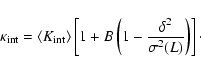 \begin{displaymath}
{\kappa}_{\rm int}= \langle K_{\rm int} \rangle \left[ 1 + B \left(
1 - \frac{\delta^2}{\sigma^2(L)} \right) \right]\cdot
\end{displaymath}