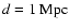 $d=1~{\rm Mpc}$