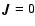 $\vec{J}=0$