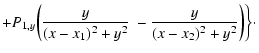 $\displaystyle + P_{1,y} \biggl( \frac{y}{(x-x_1)^2+y^2}\;-
\frac{y}{(x-x_2)^2+y^2} \biggr) \biggr\}\cdot$