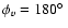 $\phi _v=180\hbox {$^\circ $ }$