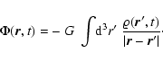 \begin{displaymath}%
{\Phi}(\vec{r},t) = -~G~ \int\! {\rm d}^3 r' ~
\frac{\varrho(\vec{r}',t)}{\vert\vec{r}-\vec{r}'\vert}\cdot
\end{displaymath}
