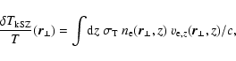 \begin{displaymath}%
\frac{\delta T_{\rm kSZ}}{T} (\vec{r}_\perp) = \int\! {\rm ...
... n_{\rm e}(\vec{r}_\perp,z)~ v_{{\rm e},z}(\vec{r}_\perp,z)/c,
\end{displaymath}