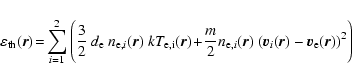 \begin{displaymath}%
\varepsilon_{\rm th}(\vec{r}) \!=\!
\sum_{i=1}^2 \Bigg( \...
...c{r})
~(\vec{v}_i(\vec{r})-\vec{v}_{\rm e}(\vec{r}))^2 \Bigg)
\end{displaymath}