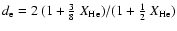 $d_{\rm e} = 2~(1+\frac{3}{8} ~X_{\rm He})/(1+\frac{1}{2}
~X_{\rm He})$