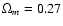 $\Omega_m=0.27$