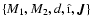 $\{ M_1,M_2,d,\hat{\i},\vec{J}\}$